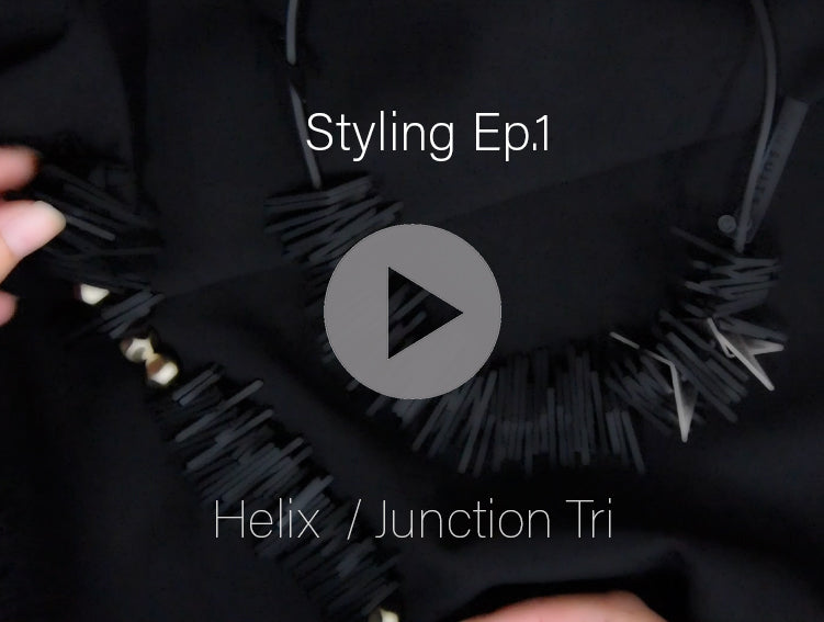Styling Ep.1  | HELIX, JUNCTION TRI